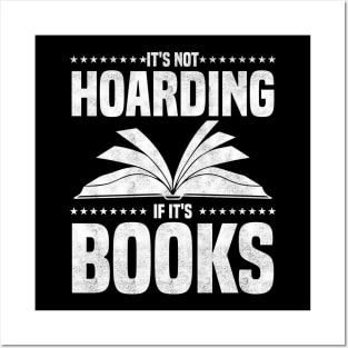 It's Not Hoarding If It's Books - bookworms and reading lovers for Library day Posters and Art